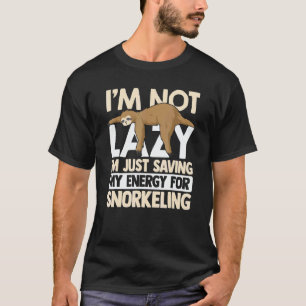 I'm Not Lazy I'm Just Saving My Energy For Snorkel T-Shirt