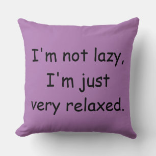 I'm not lazy, I'm just very relaxed Cushion