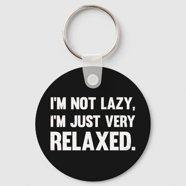 I'm Not Lazy, I'm Just Very Relaxed | Funny quote Key Ring (Front)
