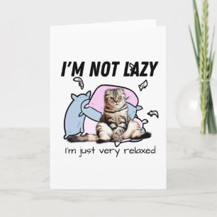 I'm not lazy- I'm just very relaxed- motivational Card