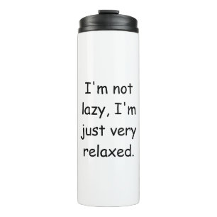 I'm not lazy, I'm just very relaxed Thermal Tumbler