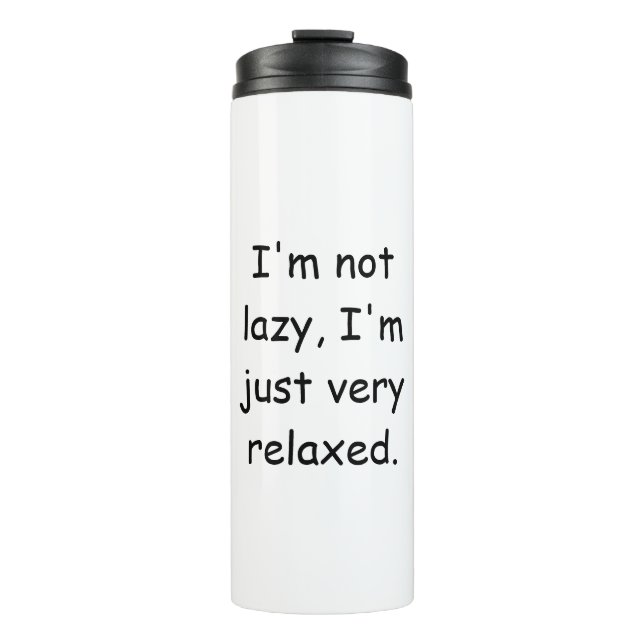 I'm not lazy, I'm just very relaxed Thermal Tumbler (Front)
