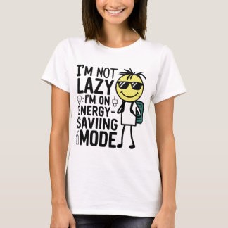 "I'm not lazy, I'm on energy-saving mode: Embracin T-Shirt