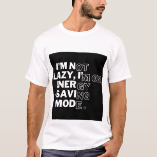 "I'm Not Lazy, I'm on Energy-Saving Mode" Funny Bl T-Shirt