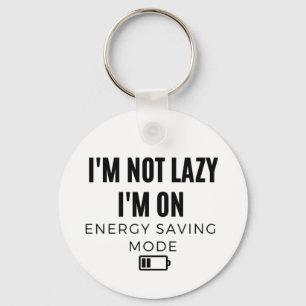 I'm Not Lazy I'm on Energy Saving Mode - Sarcastic Key Ring