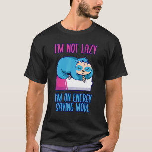 I'm not lazy I'm on energy saving mode saying slot T-Shirt