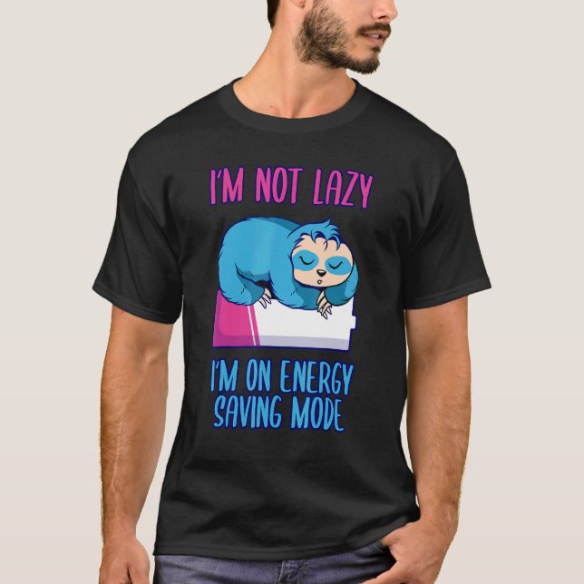 I'm not lazy I'm on energy saving mode saying slot T-Shirt (Front)