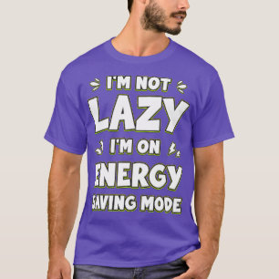 Im Not Lazy Im On Energy Saving Mode T-Shirt