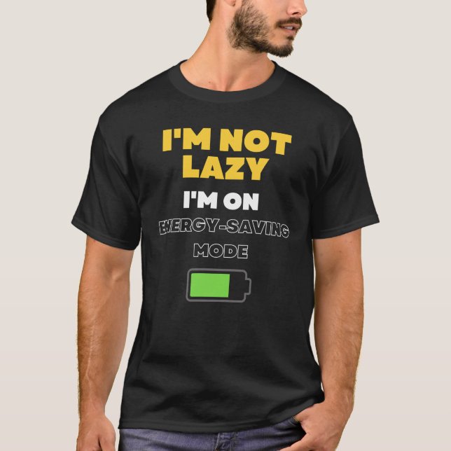 I'm Not Lazy I'm on Energy-Saving Mode T-Shirt (Front)