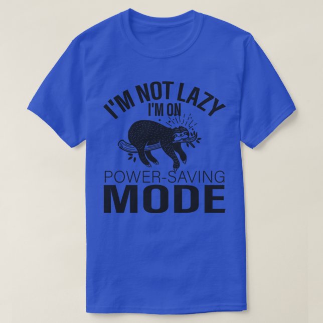 Im not lazy Im on power saving mode T-Shirt (Design Front)