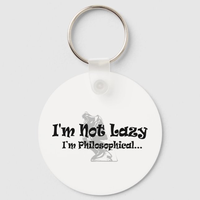 I'm Not Lazy I'm Philosophical - Funny Philosopher Key Ring (Front)