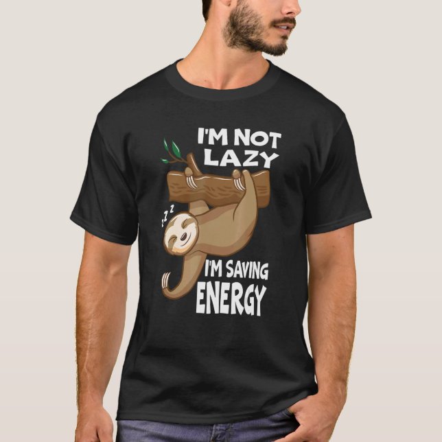 I'm Not Lazy I'm Saving Energy  Sloth T-Shirt (Front)