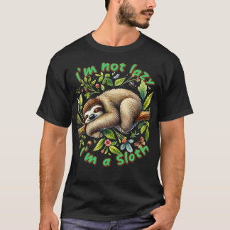 Im not lazy Im sloth T-Shirt