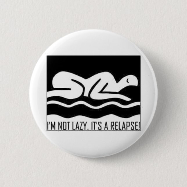 I'm Not Lazy. It's A Relapse! 6 Cm Round Badge (Front)