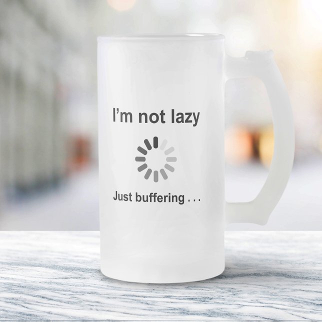 I'm Not Lazy - Just Buffering Frosted Glass Beer Mug (Creator Uploaded)