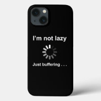 I'm Not Lazy - Just Buffering - Funny iPhone Case