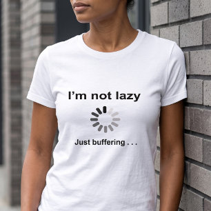 Im Not Lazy Just Buffering Geek Joke T-Shirt