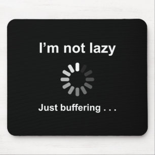 I'm Not Lazy - Just Buffering - Mouse Mat