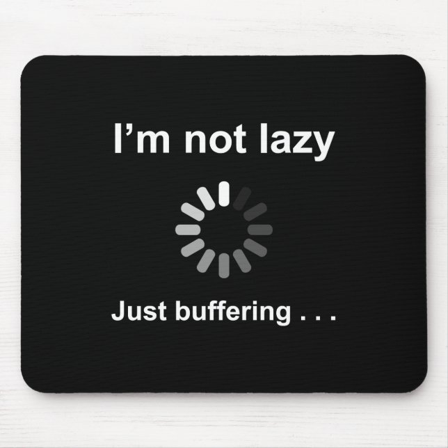 I'm Not Lazy - Just Buffering - Mouse Mat (Front)