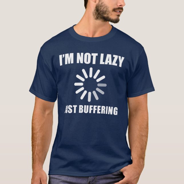 I'M NOT LAZY JUST BUFFERING T-Shirt (Front)