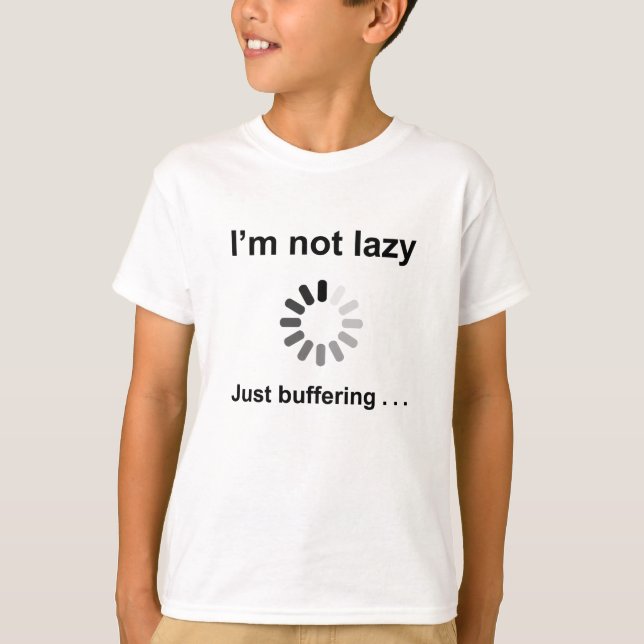 I'm Not Lazy - Just Buffering T-Shirt (Front)