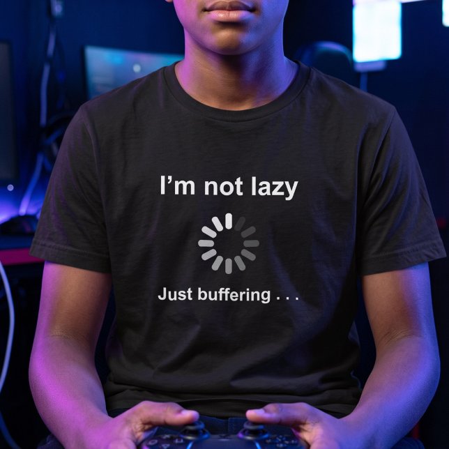 I'm Not Lazy - Just Buffering - T-Shirt (Creator Uploaded)