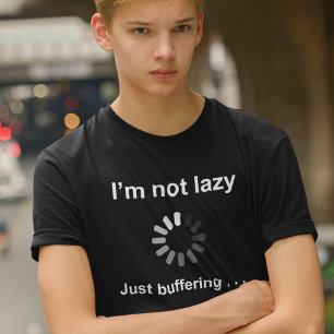 I'm Not Lazy - Just Buffering - T-Shirt
