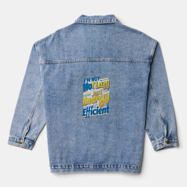 "I'm Not Lazy, Just Energy Efficient Denim Jacket (Back)
