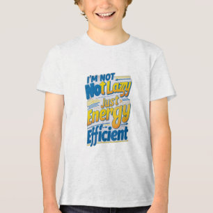 "I'm Not Lazy, Just Energy Efficient Tri-Blend Shirt
