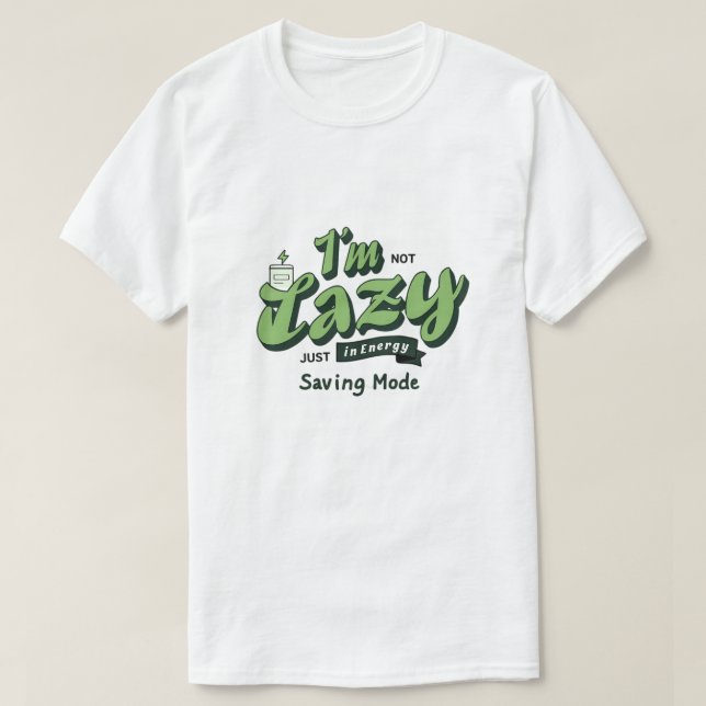 I'm not lazy, just in energy-saving mode T-Shirt (Design Front)