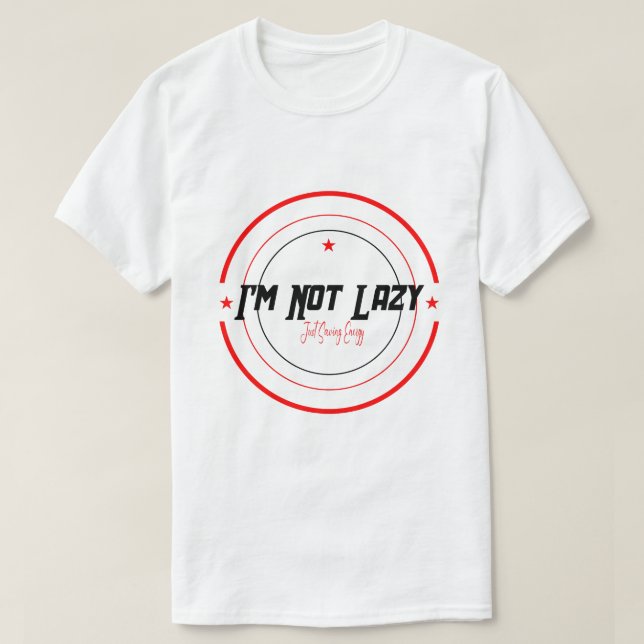 I'm Not Lazy Just Saving Energy'' Typography T-Shirt (Design Front)