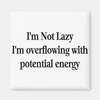 I'm Not Lazy Magnet