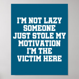 I'm not lazy someone stole my motivation i'm the poster