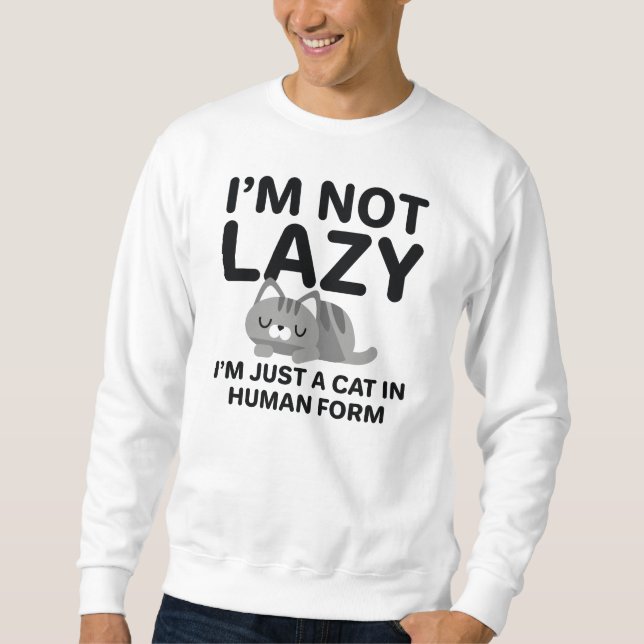 I'm Not Lazy Sweatshirt (Front)