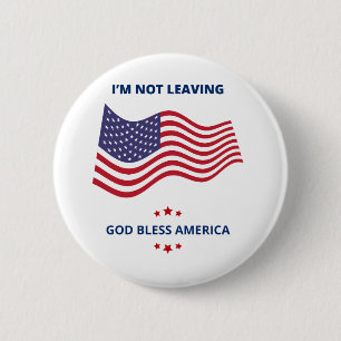 I'm Not Leaving God Bless America Button USA