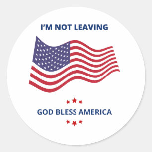 I'm Not Leaving God Bless America Mens Tshirt USA Classic Round Sticker