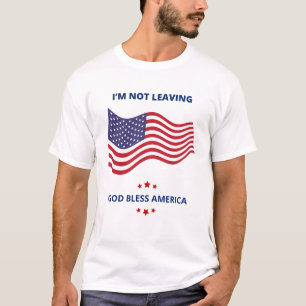 I'm Not Leaving Patriotic T-Shirt