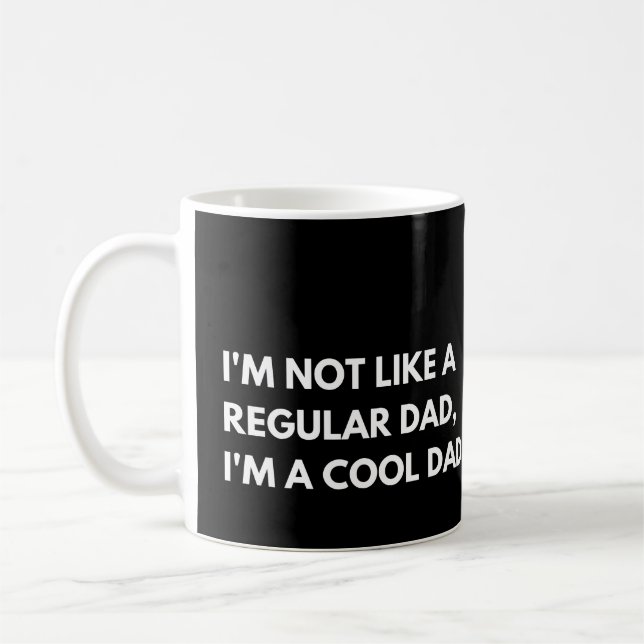 I'm Not Like A Regular Dad I'm A Cool Dad Funny Coffee Mug (Left)