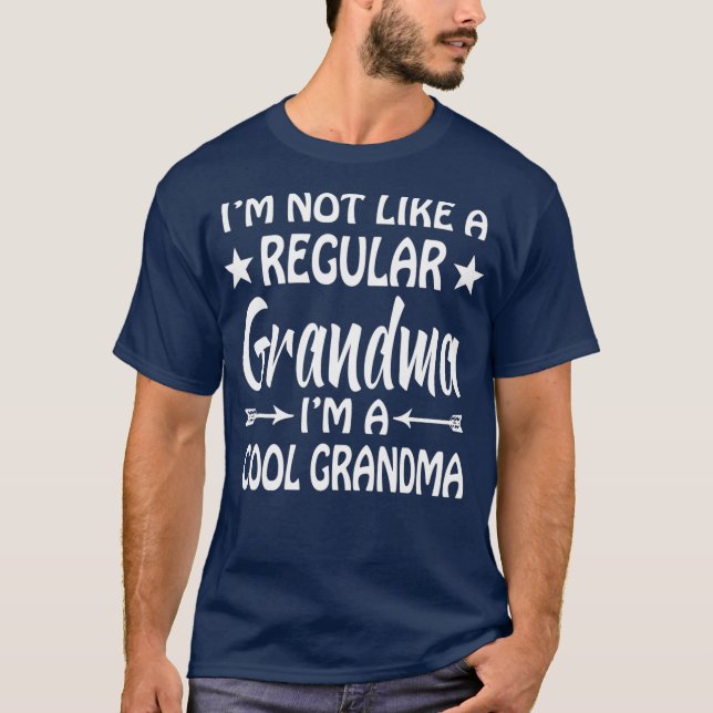 Im Not Like A Regular Grandma Im A Cool Grandma T-Shirt (Front)