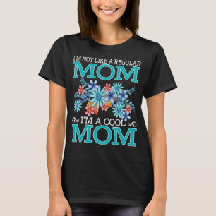 I'm Not Like A Regular mom I'm A Cool mom Mother's T-Shirt