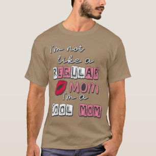 Im Not Like A Regular Mom Im A CoolMom Funny Mothe T-Shirt