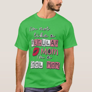 Im Not Like A Regular Mom Im A CoolMom Funny Mothe T-Shirt