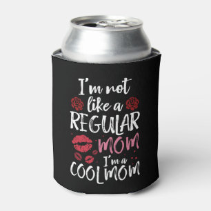 I'm Not Like A Regular Mum I'm A Cool-Mum Can Cooler