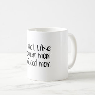 i'm not like a regular mum i'm a cool mum coffee mug