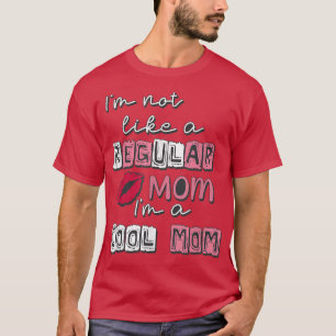 Im Not Like A Regular Mum Im A Cool Mum Design For T-Shirt