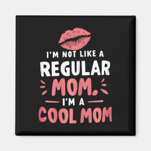 I'm Not Like A Regular Mum I'm A Cool-mum Funny Mo Magnet