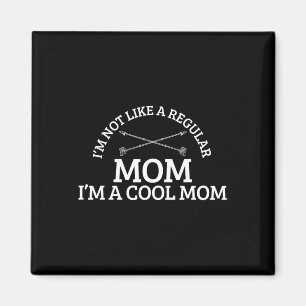 I'm Not Like A Regular Mum I'm A Cool Mum Magnet