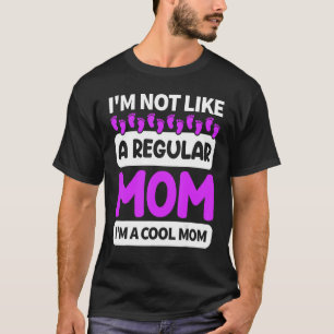 I'm Not Like A Regular Mum I'm A Cool Mum Mothers T-Shirt