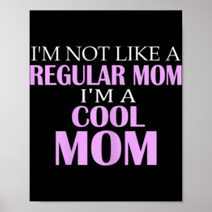 I'm Not Like A Regular Mum I'm A Cool Mum Poster