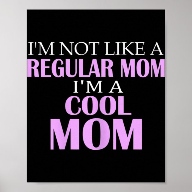 I'm Not Like A Regular Mum I'm A Cool Mum  Poster (Front)